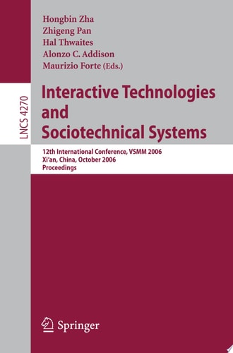 Interactive Technologies and Sociotechnical Systems 12th International Conference, VSMM 2006, Xi'an, China, October 18-20, 2006, Proceedings