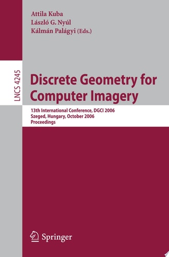 Discrete Geometry for Computer Imagery 13th International Conference, DGCI 2006, Szeged, Hungary, October 25-27, 2006, Proceedings