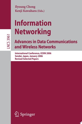 Information Networking Advances in Data Communications and Wireless Networks International Conference, ICOIN 2006, Sendai, Japan, January 16-19, 2006, Revised Selected Papers