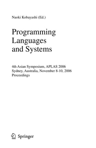 Programming Languages and Systems 4th Asian Symposium, APLAS 2006, Sydney, Australia, November 8-10, 2006, Proceedings