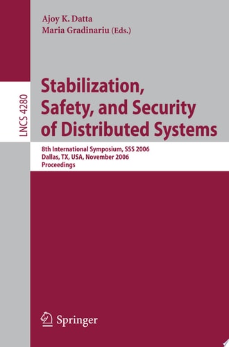 Stabilization, Safety, and Security of Distributed Systems 8th International Symposium, SSS 2006, Dallas, TX, USA, November 17-19, 2006, Proceedings