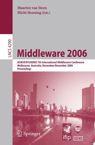 Middleware 2006 ACM/IFIP/USENIX 7th International Middleware Conference, Melbourne, Australia, November 27 - December 1, 2006, Proceedings