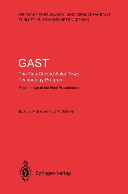 GAST The Gas-Cooled Solar Tower Technology Program: Proceedings of the Final Presentation May 30-31, Lahnstein, Federal Republic of Germany