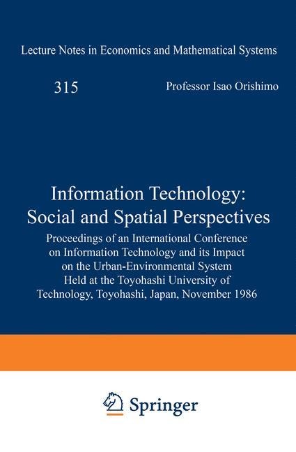 Information Technology: Social and Spatial Perspectives: Proceedings of an International Conference on Information Technology and its Impact on the Urban-Environmental System Held at the Toyohashi University of Technology, Toyohashi, Japan, November 1986