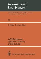 GPS-Techniques Applied to Geodesy and Surveying: Proceedings of the International GPS-Workshop Darmstadt, April 10 to 13, 1988