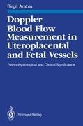Doppler Blood Flow Measurement in Uteroplacental and Fetal Vessels: Pathophysiological and Clinical Significance