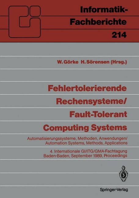Fehlertolerierende Rechensysteme / Fault-tolerant Computing Systems: Automatisierungssysteme, Methoden, Anwendungen / Automation Systems, Methods, Applications 4. Internationale GI/ITG/GMA-Fachtagung 4th International GI/ITG/GMA Conference Baden-Baden, 20