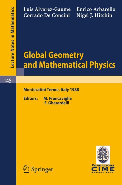 Global Geometry and Mathematical Physics: Lectures given at the 2nd Session of the Centro Internazionale Matematico Estivo (C.I.M.E.) held at Montecatini Terme, Italy, July 4-12, 1988