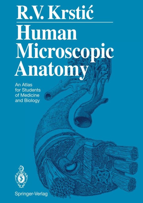 Human Microscopic Anatomy: An Atlas for Students of Medicine and Biology