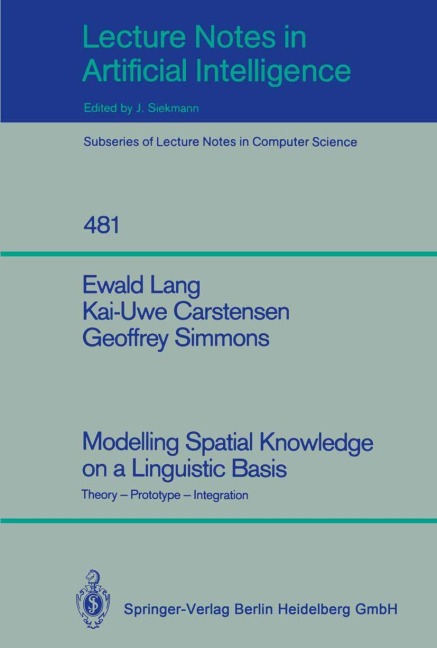 Modelling Spatial Knowledge on a Linguistic Basis: Theory - Prototype - Integration