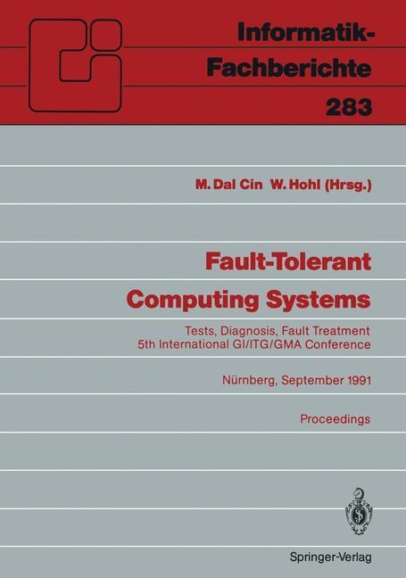 Fault-Tolerant Computing Systems: Tests, Diagnosis, Fault Treatment 5th International GI/ITG/GMA Conference Nürnberg, September 25-27, 1991 Proceedings