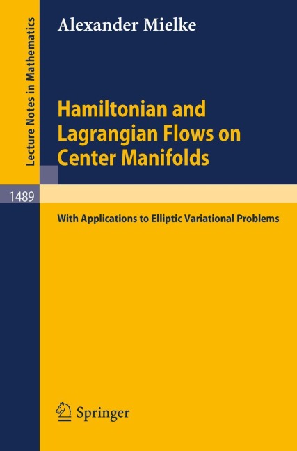 Hamiltonian and Lagrangian Flows on Center Manifolds: with Applications to Elliptic Variational Problems