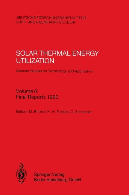 Solar Thermal Energy Utilization. German Studies on Technology and Application: Volume 6: Final Reports 1990