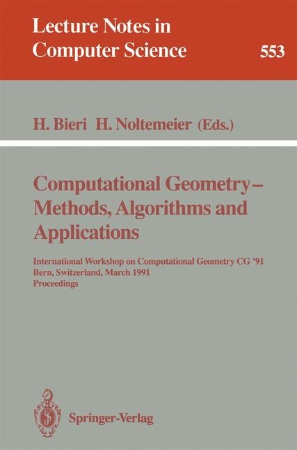 Computational Geometry - Methods, Algorithms and Applications: International Workshop on Computational Geometry CG 91 Bern, Switzerland, March 21-22, 1991. Proceedings