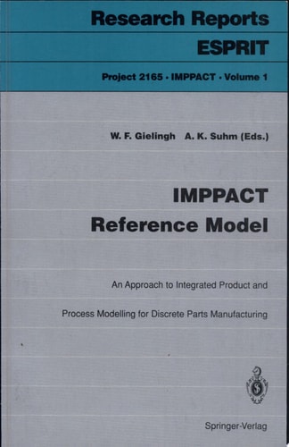 IMPPACT Reference Model An Approach to Integrated Product and Process Modelling for Discrete Parts Manufacturing