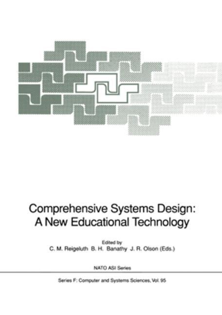 Comprehensive Systems Design: A New Educational Technology: Proceedings of the NATO Advanced Research Workshop on Comprehensive Systems Design: A New Educational Technology, held in Pacific Grove, California, December 2-7, 1990