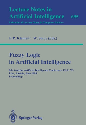 Fuzzy Logic in Artificial Intelligence: 8th Austrian Artificial Intelligence Conference, FLAI'93, Linz, Austria, June 28-30, 1993. Proceedings (Lecture Notes in Computer Science, 695)