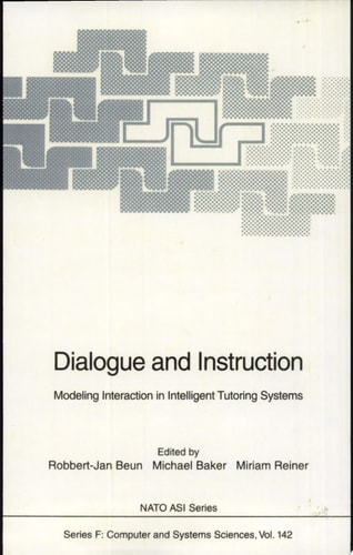 Dialogue and Instruction Modelling Interaction in Intelligent Tutoring Systems ; [proceedings of the NATO Advanced Research Workshop on Natural Dialogue and Interactive Student Modelling, Held in Varenna, Italy, October 17 - 20, 1992]