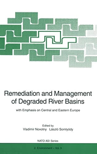 Remediation and Management of Degraded River Basins: With Emphasis on Central and Eastern Europe (NATO ASI Series / Partnership Sub-Series/ 2. Environment)