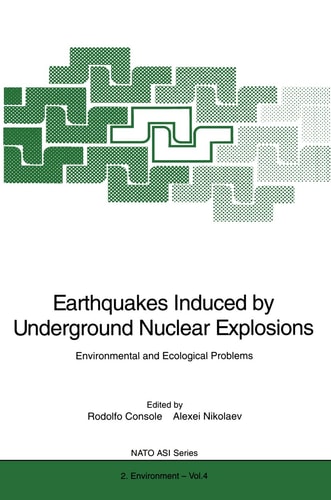 Earthquakes Induced by Underground Nuclear Explosions: Environmental and Ecological Problems (NATO ASI Series / Partnership Sub-Series/ 2. Environment)
