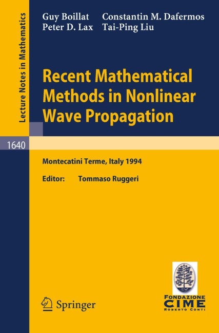 Recent Mathematical Methods in Nonlinear Wave Propagation: Lectures given at the 1st Session of the Centro Internazionale Matematico Estivo (C.I.M.E.), held in Montecatini Terme, Italy, May 23-31, 1994