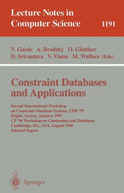 Constraint Databases and Applications: Second International Workshop on Constraint Database Systems, CDB 97, Delphi, Greece, January 11-12, 1997, CP96 Workshop on Constraints and Databases, Cambridge, MA, USA, August 19, 1996, Selected papers