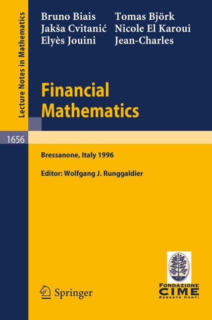 Financial Mathematics: Lectures given at the 3rd Session of the Centro Internazionale Matematico Estivo (C.I.M.E.) held in Bressanone, Italy, July 8-13, 1996
