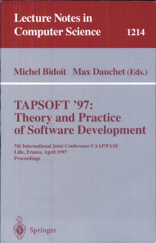 TAPSOFT'97: Theory and Practice of Software Development 7th International Joint Conference CAAP/FASE, Lille, France, April 14-18, 1997, Proceedings