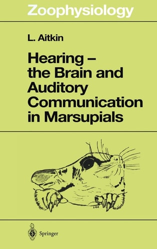 Hearing - the Brain and Auditory Communication in Marsupials (Zoophysiology)