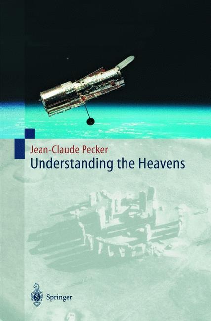 Understanding the Heavens: Thirty Centuries of Astronomical Ideas from Ancient Thinking to Modern Cosmology