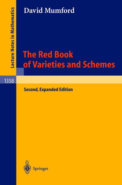 The Red Book of Varieties and Schemes: Includes the Michigan Lectures (1974) on Curves and their Jacobians
