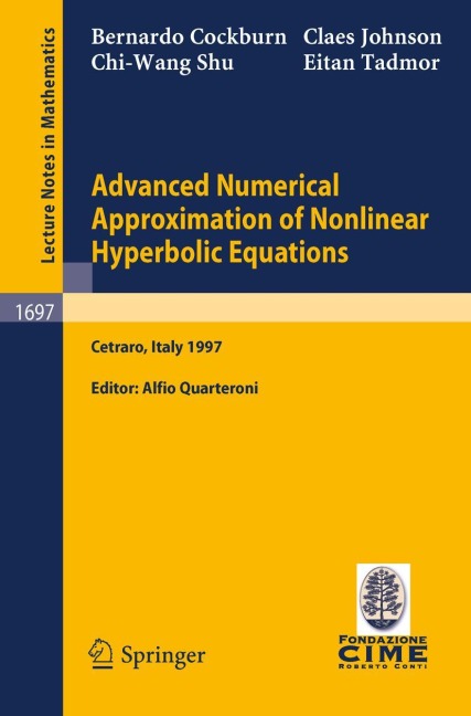 Advanced Numerical Approximation of Nonlinear Hyperbolic Equations: Lectures given at the 2nd Session of the Centro Internazionale Matematico Estivo (C.I.M.E.) held in Cetraro, Italy, June 23-28, 1997