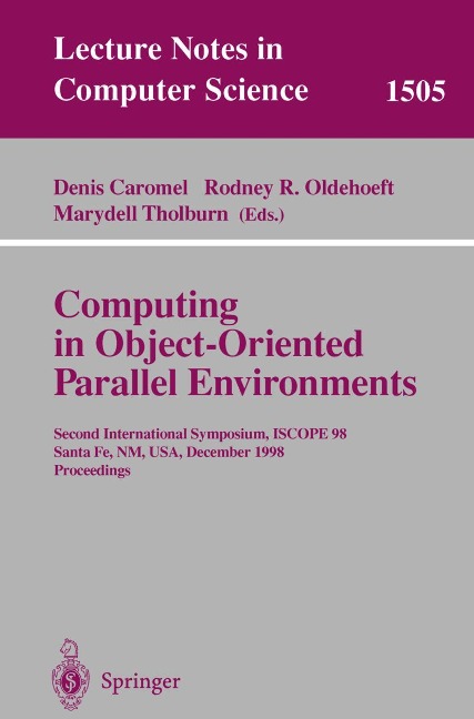 Computing in Object-Oriented Parallel Environments: Second International Symposium, ISCOPE 98, Santa Fe, NM, USA, December 8-11, 1998, Proceedings