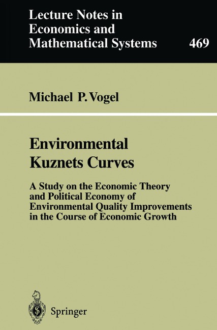 Environmental Kuznets Curves: A Study on the Economic Theory and Political Economy of Environmental Quality Improvements in the Course of Economic Growth