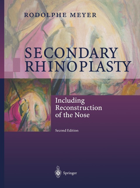 Secondary Rhinoplasty: Including Reconstruction of the Nose