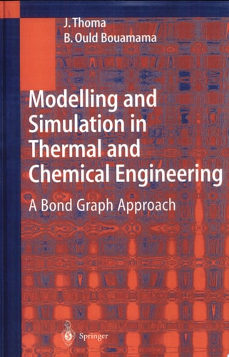Modelling and Simulation in Thermal and Chemical Engineering A Bond Graph Approach