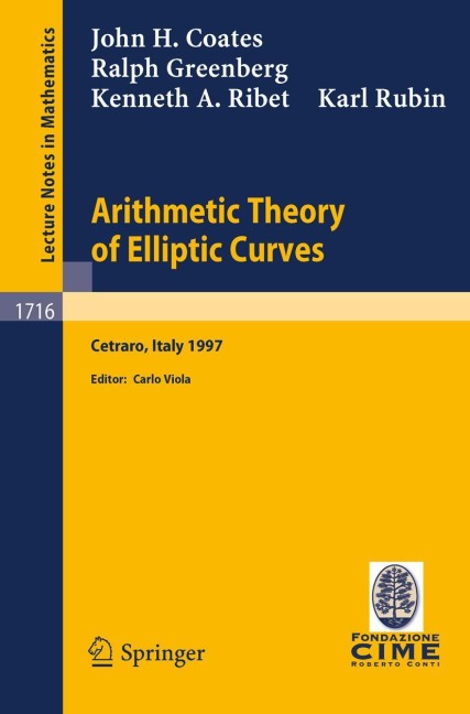Arithmetic Theory of Elliptic Curves: Lectures given at the 3rd Session of the Centro Internazionale Matematico Estivo (C.I.M.E.)held in Cetaro, Italy, July 12-19, 1997