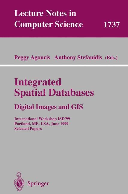 Integrated Spatial Databases: Digital Images and GIS: International Workshop ISD99 Portland, ME, USA, June 14-16, 1999 Selected Papers