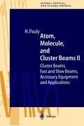 Atom, Molecule, and Cluster Beams II: Cluster Beams, Fast and Slow Beams, Accessory Equipment and Applications