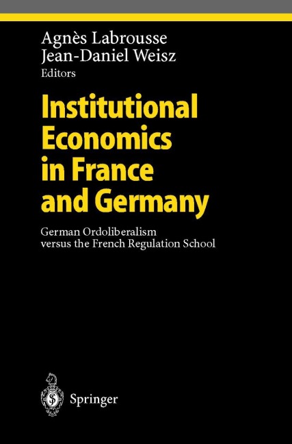 Institutional Economics in France and Germany: German Ordoliberalism versus the French Regulation School