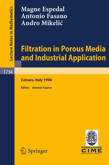 Filtration in Porous Media and Industrial Application: Lectures given at the 4th Session of the Centro Internazionale Matematico Estivo (C.I.M.E.) held in Cetraro, Italy, August 24-29, 1998