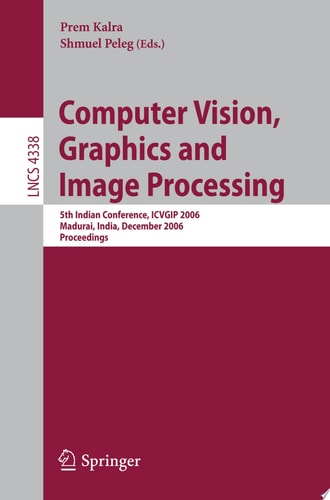 Computer Vision, Graphics and Image Processing 5th Indian Conference, ICVGIP 2006, Madurai, India, December 13-16, 2006, Proceedings
