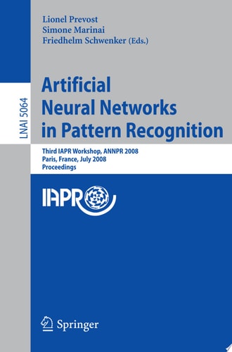 Artificial Neural Networks in Pattern Recognition Third IAPR TC3 Workshop, ANNPR 2008 Paris, France, July 2-4, 2008, Proceedings