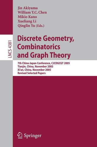 Discrete Geometry, Combinatorics and Graph Theory 7th China-Japan Conference, CJCDGCGT 2005, Tianjin, China, November 18-20, 2005, and Xi'an, China, November 22-24, 2005, Revised Selected Papers