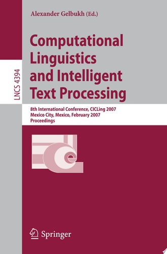 Computational Linguistics and Intelligent Text Processing 8th International Conference, CICLing 2007, Mexico City, Mexico, February 18-24, 2007, Proceedings