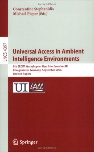 Universal Access in Ambient Intelligence Environments 9th ERCIM Workshop on User Interfaces for All, Königswinter, Germany, September 27-28, 2006, Revised Papers