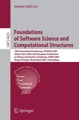 Foundations of Software Science and Computational Structures: 10th International Conference, FOSSACS 2007, Held as Part of the Joint European ... (Lecture Notes in Computer Science, 4423)