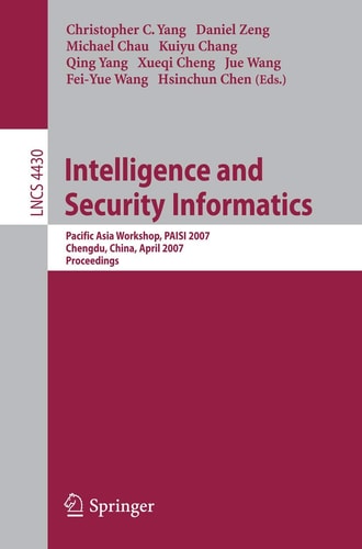 Intelligence and Security Informatics: Pacific Asia Workshop, PAISI 2007, Chengdu, China, April 11-12, 2007, Proceedings (Lecture Notes in Computer Science, 4430)