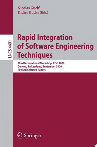 Rapid Integration of Software Engineering Techniques Third International Workshop, RISE 2006, Geneva, Switzerland, September 13-15, 2006. Revised Selected Papers