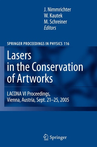 Lasers in the Conservation of Artworks LACONA VI Proceedings, Vienna, Austria, Sept. 21--25, 2005